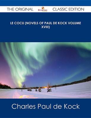 Book cover for Le Cocu (Novels of Paul de Kock Volume XVIII) - The Original Classic Edition