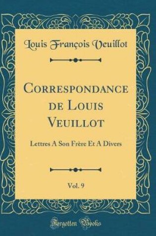 Cover of Correspondance de Louis Veuillot, Vol. 9