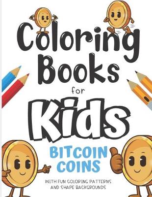 Book cover for Coloring Books For Kids Bitcoin Coins With Fun Coloring Patterns And Shape Backgrounds