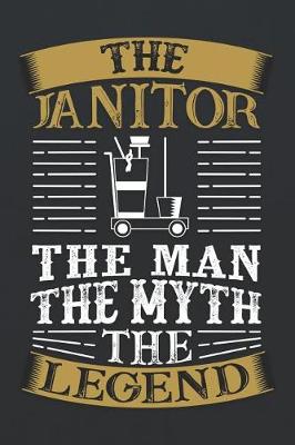 Book cover for The Janitor the Man the Myth the Legend