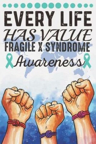 Cover of Every Life Has Value Fragile X Syndrome Awareness