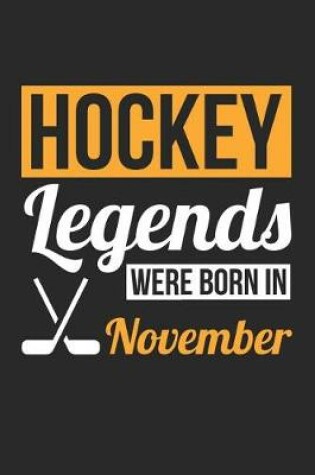 Cover of Hockey Notebook - Hockey Legends Were Born In November - Hockey Journal - Birthday Gift for Hockey Player