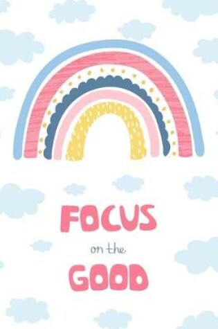 Cover of Focus on the Good