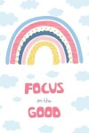 Book cover for Focus on the Good