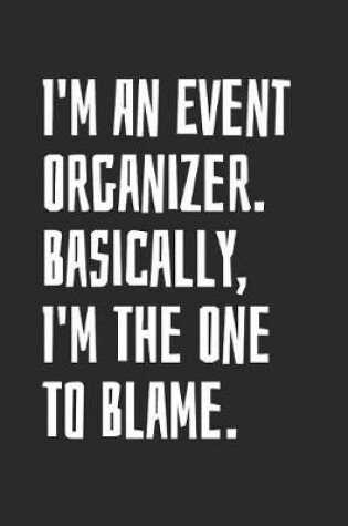 Cover of I'm An Event Organizer. Basically, I'm The One To Blame