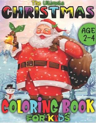 Book cover for The Ultimate Christmas Coloring Book For Kids Age 2-4