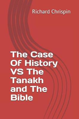 Cover of The Case Of History VS The Tanakh and The Bible