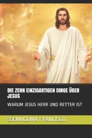 Cover of Die Zehn Einzigartigen Dinge UEber Jesus