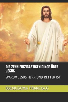 Book cover for Die Zehn Einzigartigen Dinge UEber Jesus