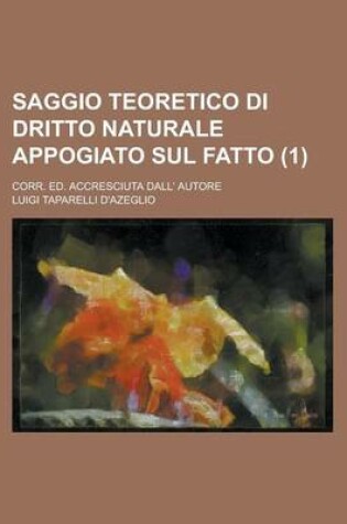 Cover of Saggio Teoretico Di Dritto Naturale Appogiato Sul Fatto; Corr. Ed. Accresciuta Dall' Autore (1)