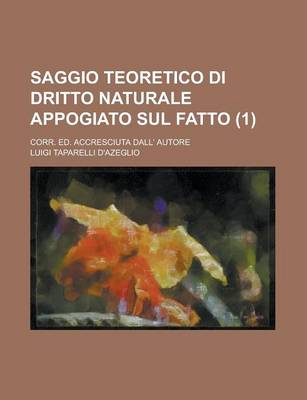 Book cover for Saggio Teoretico Di Dritto Naturale Appogiato Sul Fatto; Corr. Ed. Accresciuta Dall' Autore (1)