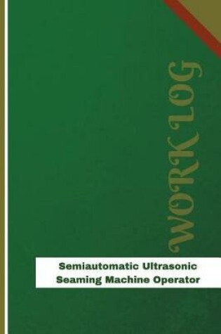 Cover of Semiautomatic Ultrasonic Seaming Machine Operator Work Log