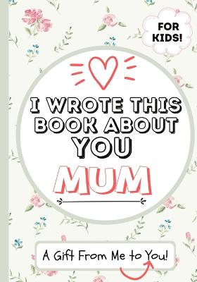 Book cover for I Wrote This Book About You Mum
