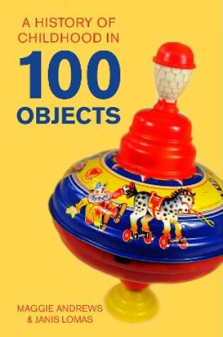 Cover of A History of Childhood in 100 Objects