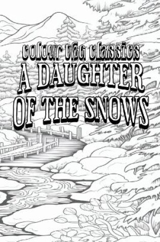 Cover of Jack London's A Daughter of the Snows [Premium Deluxe Exclusive Edition - Enhance a Beloved Classic Book and Create a Work of Art!]