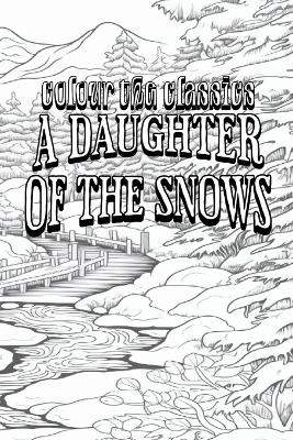 Book cover for Jack London's A Daughter of the Snows [Premium Deluxe Exclusive Edition - Enhance a Beloved Classic Book and Create a Work of Art!]
