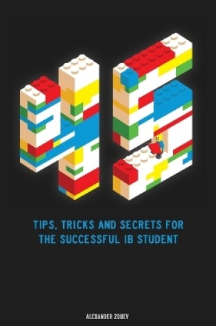 Cover of 45 Tips, Tricks, and Secrets for the Successful International Baccalaureate [IB] Student