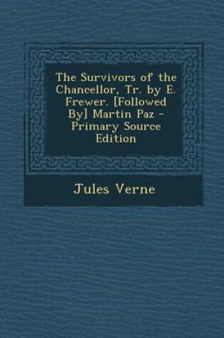 Cover of The Survivors of the Chancellor, Tr. by E. Frewer. [Followed By] Martin Paz - Primary Source Edition