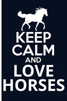 Book cover for Keep Calm And Love Horses Journal