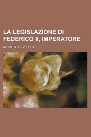 Cover of La Legislazione Di Federico II, Imperatore