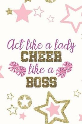 Cover of Act Like A Lady Cheer Like A Boss