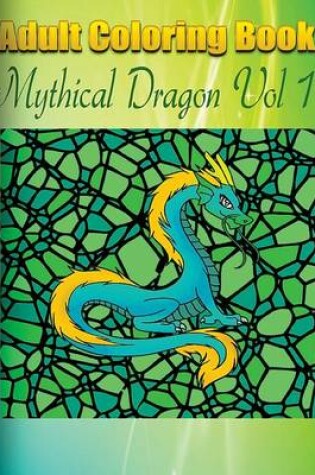 Cover of Adult Coloring Book: Mythical Dragon, Volume 1