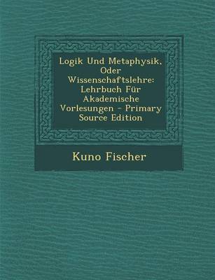 Book cover for Logik Und Metaphysik, Oder Wissenschaftslehre