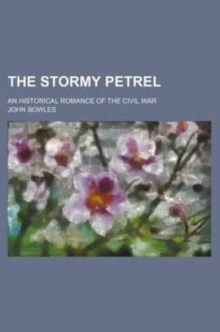 Cover of The Stormy Petrel; An Historical Romance of the Civil War