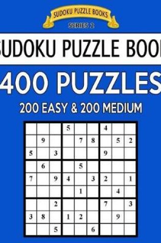 Cover of Sudoku Puzzle Book, 400 Puzzles, 200 EASY and 200 MEDIUM