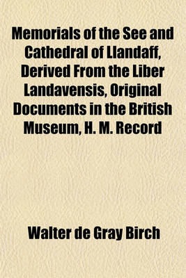 Book cover for Memorials of the See and Cathedral of Llandaff, Derived from the Liber Landavensis, Original Documents in the British Museum, H. M. Record