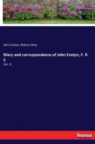 Cover of Diary and correspondence of John Evelyn, F. R. S