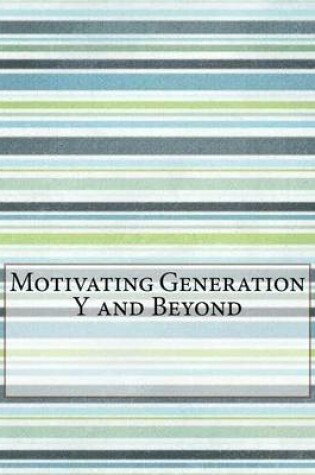 Cover of Motivating Generation y and Beyond