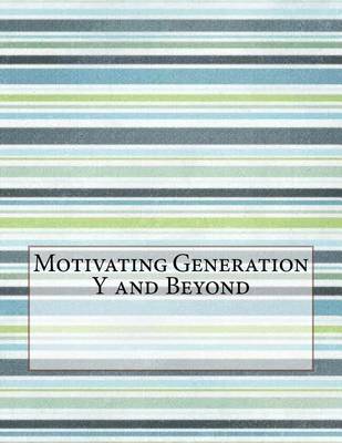 Book cover for Motivating Generation y and Beyond