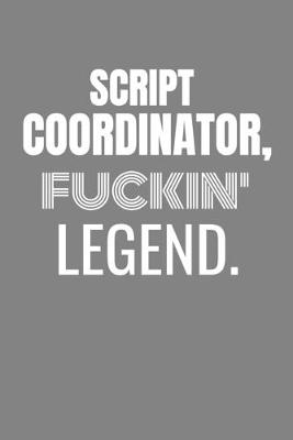 Book cover for Script Coordinator Fuckin Legend