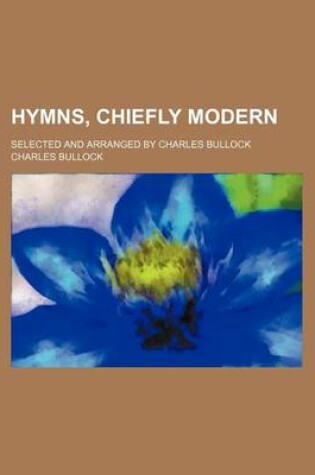 Cover of Hymns, Chiefly Modern; Selected and Arranged by Charles Bullock