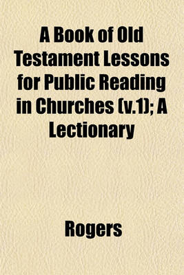 Book cover for A Book of Old Testament Lessons for Public Reading in Churches (V.1); A Lectionary