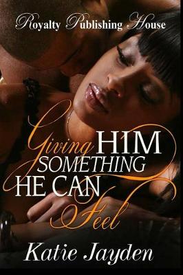 Cover of Giving Him Something He Can Feel