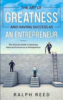 Book cover for The Art of Greatness and Having Success as an Entrepreneur