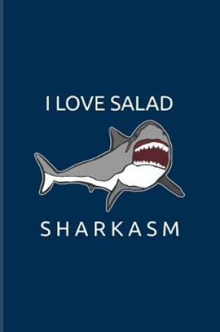 Cover of I Love Salad Sharkasm