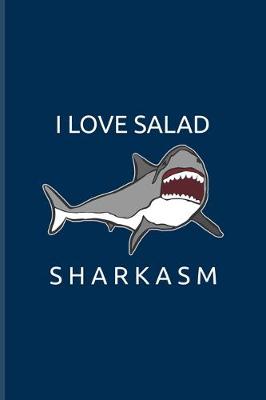 Book cover for I Love Salad Sharkasm