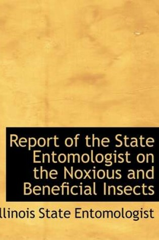 Cover of Report of the State Entomologist on the Noxious and Beneficial Insects