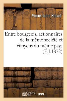 Book cover for Entre Bourgeois, Actionnaires de la Meme Societe Et Citoyens Du Meme Pays