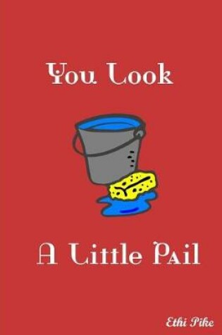 Cover of You Look A Little Pail
