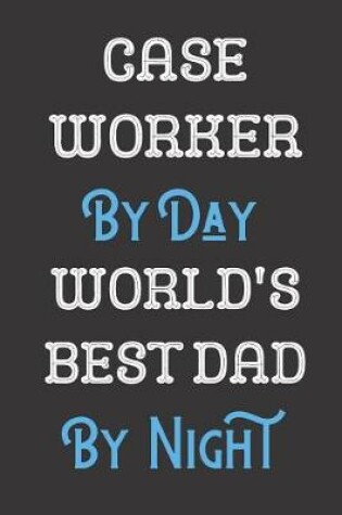 Cover of Case Worker By Day World's Best Dad By Night