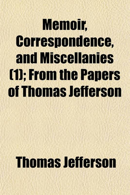 Book cover for Memoir, Correspondence, and Miscellanies (1); From the Papers of Thomas Jefferson