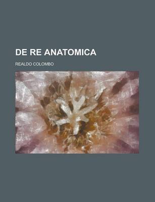 Book cover for de Re Anatomica