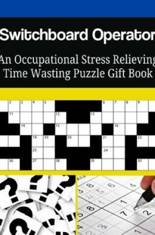 Cover of Switchboard Operator An Occupational Stress Relieving Time Wasting Puzzle Gift Book