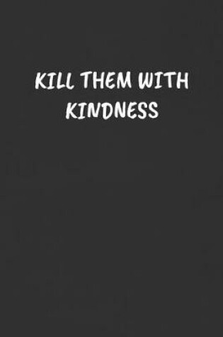 Cover of Kill Them with Kindness