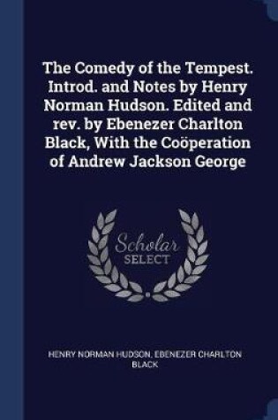 Cover of The Comedy of the Tempest. Introd. and Notes by Henry Norman Hudson. Edited and REV. by Ebenezer Charlton Black, with the Coperation of Andrew Jackson George