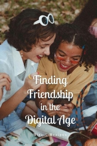 Cover of Finding Friendship in the Digital Age